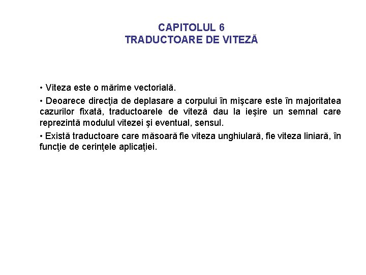 CAPITOLUL 6 TRADUCTOARE DE VITEZĂ • Viteza este o mărime vectorială. • Deoarece direcţia