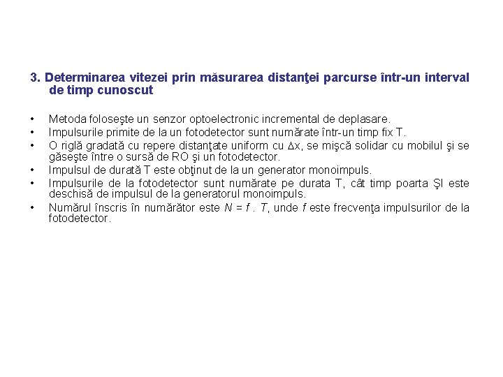 3. Determinarea vitezei prin măsurarea distanţei parcurse într-un interval de timp cunoscut • •