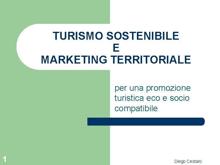 TURISMO SOSTENIBILE E MARKETING TERRITORIALE per una promozione turistica eco e socio compatibile 1