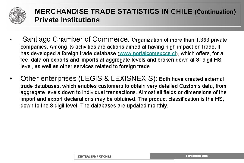 MERCHANDISE TRADE STATISTICS IN CHILE (Continuation) Private Institutions • Santiago Chamber of Commerce: Organization MERCHANDISE TRADE STATISTICS IN CHILE (Continuation) Private Institutions • Santiago Chamber of Commerce: Organization