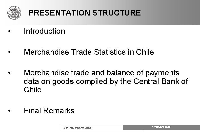 PRESENTATION STRUCTURE • Introduction • Merchandise Trade Statistics in Chile • Merchandise trade and PRESENTATION STRUCTURE • Introduction • Merchandise Trade Statistics in Chile • Merchandise trade and