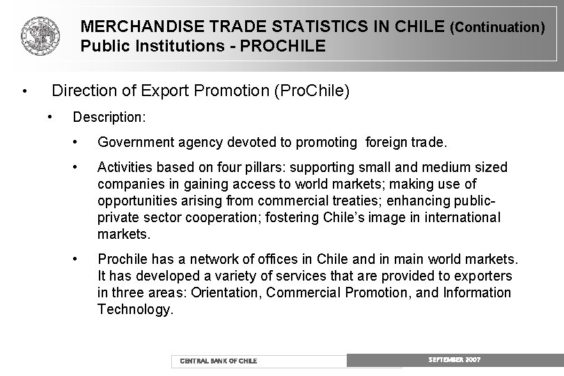 MERCHANDISE TRADE STATISTICS IN CHILE (Continuation) Public Institutions - PROCHILE • Direction of Export MERCHANDISE TRADE STATISTICS IN CHILE (Continuation) Public Institutions - PROCHILE • Direction of Export