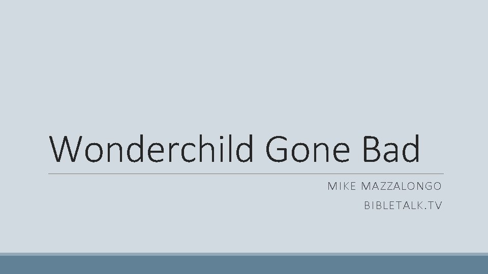 Wonderchild Gone Bad MIKE MAZZALONGO BIBLETALK. TV 