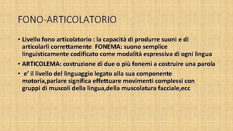 FONO-ARTICOLATORIO • Livello fono articolatorio : la capacità di produrre suoni e di articolarli FONO-ARTICOLATORIO • Livello fono articolatorio : la capacità di produrre suoni e di articolarli