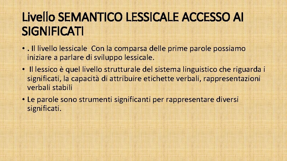 Livello SEMANTICO LESSICALE ACCESSO AI SIGNIFICATI • . Il livello lessicale Con la comparsa Livello SEMANTICO LESSICALE ACCESSO AI SIGNIFICATI • . Il livello lessicale Con la comparsa