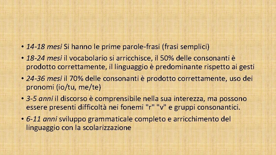 • 14 -18 mesi Si hanno le prime parole-frasi (frasi semplici) • 18 • 14 -18 mesi Si hanno le prime parole-frasi (frasi semplici) • 18