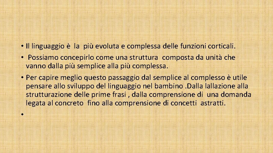 • Il linguaggio è la più evoluta e complessa delle funzioni corticali. • • Il linguaggio è la più evoluta e complessa delle funzioni corticali. •