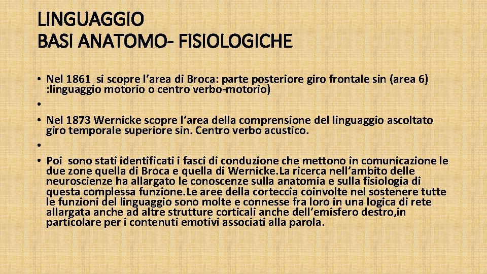 LINGUAGGIO BASI ANATOMO- FISIOLOGICHE • Nel 1861 si scopre l’area di Broca: parte posteriore LINGUAGGIO BASI ANATOMO- FISIOLOGICHE • Nel 1861 si scopre l’area di Broca: parte posteriore