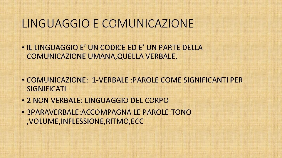 LINGUAGGIO E COMUNICAZIONE • IL LINGUAGGIO E’ UN CODICE ED E’ UN PARTE DELLA LINGUAGGIO E COMUNICAZIONE • IL LINGUAGGIO E’ UN CODICE ED E’ UN PARTE DELLA