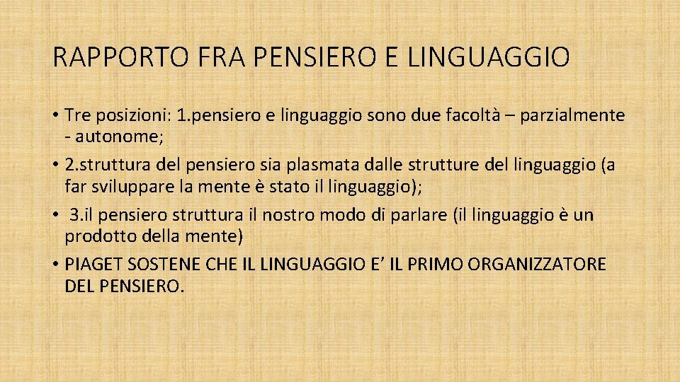 RAPPORTO FRA PENSIERO E LINGUAGGIO • Tre posizioni: 1. pensiero e linguaggio sono due RAPPORTO FRA PENSIERO E LINGUAGGIO • Tre posizioni: 1. pensiero e linguaggio sono due