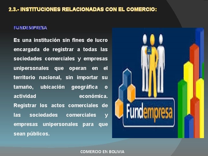2. 3. - INSTITUCIONES RELACIONADAS CON EL COMERCIO: FUNDEMPRESA Es una institución sin fines 2. 3. - INSTITUCIONES RELACIONADAS CON EL COMERCIO: FUNDEMPRESA Es una institución sin fines