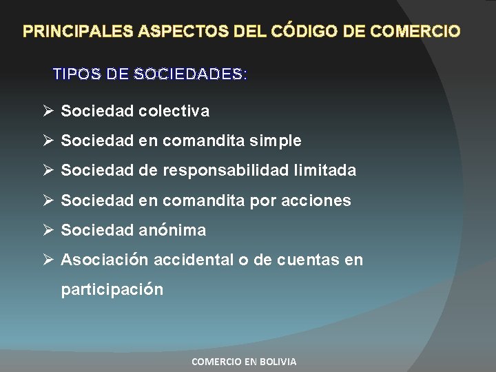 PRINCIPALES ASPECTOS DEL CÓDIGO DE COMERCIO TIPOS DE SOCIEDADES: Sociedad colectiva Sociedad en comandita PRINCIPALES ASPECTOS DEL CÓDIGO DE COMERCIO TIPOS DE SOCIEDADES: Sociedad colectiva Sociedad en comandita