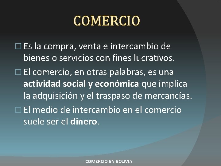 COMERCIO � Es la compra, venta e intercambio de bienes o servicios con fines COMERCIO � Es la compra, venta e intercambio de bienes o servicios con fines
