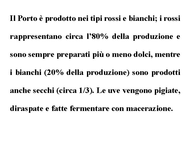 Il Porto è prodotto nei tipi rossi e bianchi; i rossi rappresentano circa l’ Il Porto è prodotto nei tipi rossi e bianchi; i rossi rappresentano circa l’