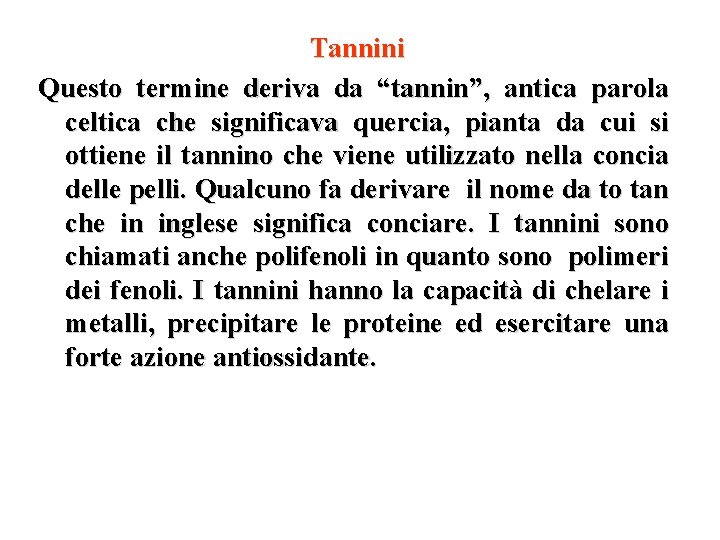 Tannini Questo termine deriva da “tannin”, antica parola celtica che significava quercia, pianta da Tannini Questo termine deriva da “tannin”, antica parola celtica che significava quercia, pianta da