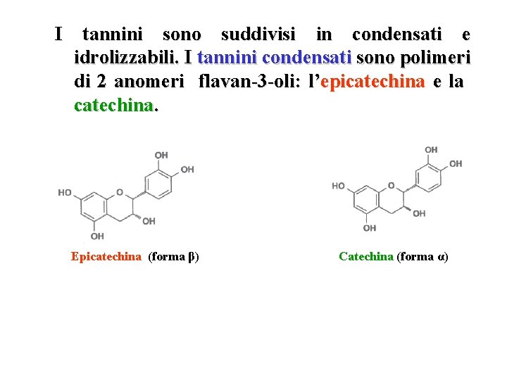 I tannini sono suddivisi in condensati e idrolizzabili. I tannini condensati sono polimeri di I tannini sono suddivisi in condensati e idrolizzabili. I tannini condensati sono polimeri di