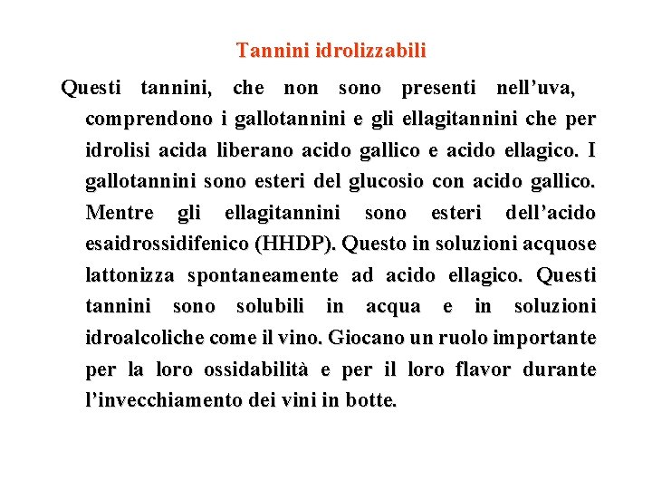 Tannini idrolizzabili Questi tannini, che non sono presenti nell’uva, comprendono i gallotannini e gli Tannini idrolizzabili Questi tannini, che non sono presenti nell’uva, comprendono i gallotannini e gli