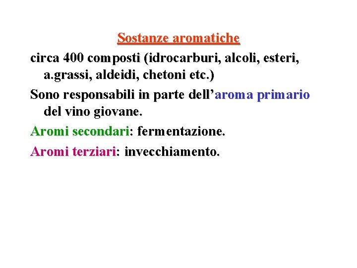 Sostanze aromatiche circa 400 composti (idrocarburi, alcoli, esteri, a. grassi, aldeidi, chetoni etc. ) Sostanze aromatiche circa 400 composti (idrocarburi, alcoli, esteri, a. grassi, aldeidi, chetoni etc. )