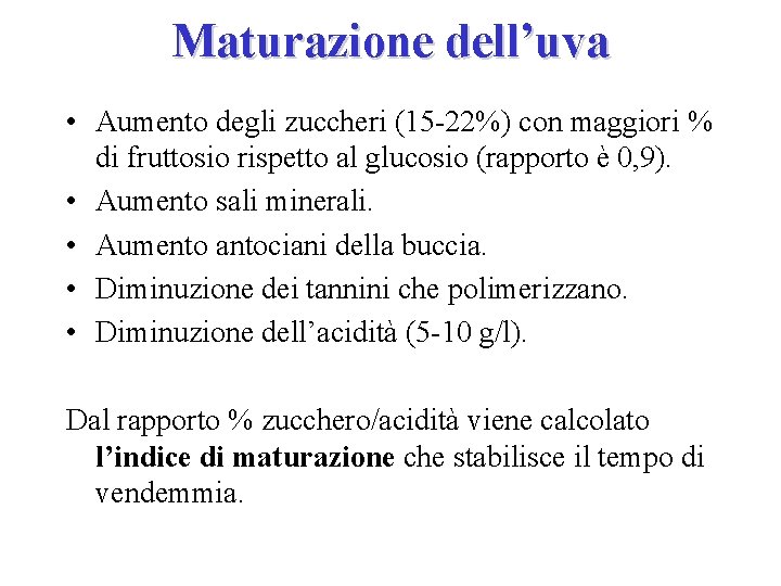 Maturazione dell’uva • Aumento degli zuccheri (15 -22%) con maggiori % di fruttosio rispetto Maturazione dell’uva • Aumento degli zuccheri (15 -22%) con maggiori % di fruttosio rispetto
