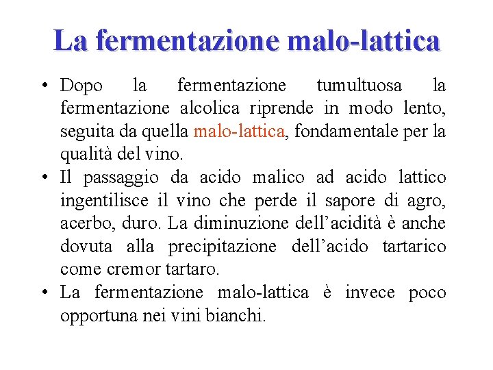 La fermentazione malo-lattica • Dopo la fermentazione tumultuosa la fermentazione alcolica riprende in modo La fermentazione malo-lattica • Dopo la fermentazione tumultuosa la fermentazione alcolica riprende in modo