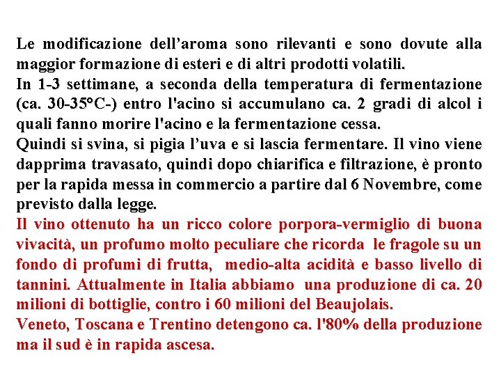 Le modificazione dell’aroma sono rilevanti e sono dovute alla maggior formazione di esteri e Le modificazione dell’aroma sono rilevanti e sono dovute alla maggior formazione di esteri e