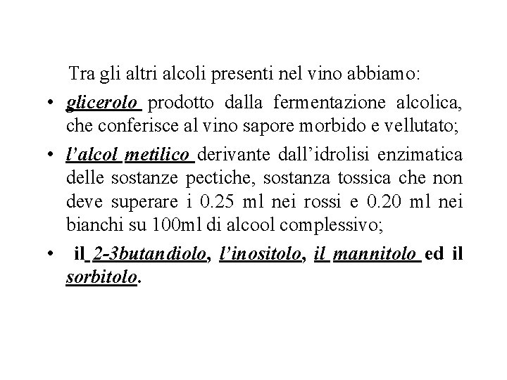 Tra gli altri alcoli presenti nel vino abbiamo: • glicerolo prodotto dalla fermentazione alcolica, Tra gli altri alcoli presenti nel vino abbiamo: • glicerolo prodotto dalla fermentazione alcolica,