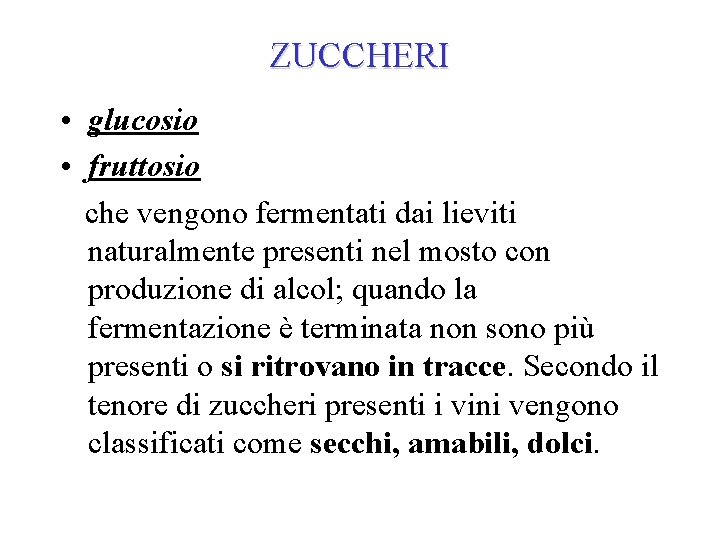 ZUCCHERI • glucosio • fruttosio che vengono fermentati dai lieviti naturalmente presenti nel mosto ZUCCHERI • glucosio • fruttosio che vengono fermentati dai lieviti naturalmente presenti nel mosto