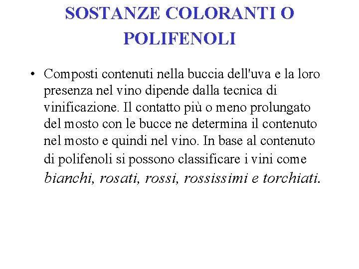 SOSTANZE COLORANTI O POLIFENOLI • Composti contenuti nella buccia dell'uva e la loro presenza SOSTANZE COLORANTI O POLIFENOLI • Composti contenuti nella buccia dell'uva e la loro presenza