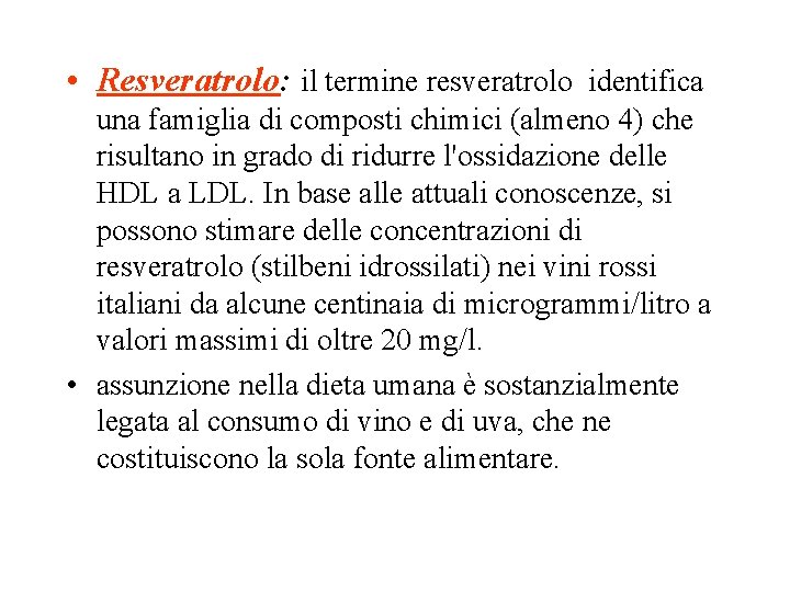 • Resveratrolo: il termine resveratrolo identifica una famiglia di composti chimici (almeno 4) • Resveratrolo: il termine resveratrolo identifica una famiglia di composti chimici (almeno 4)