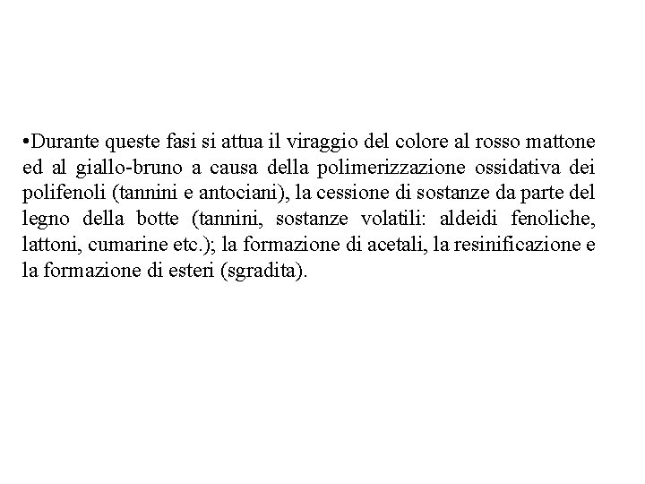 • Durante queste fasi si attua il viraggio del colore al rosso mattone • Durante queste fasi si attua il viraggio del colore al rosso mattone