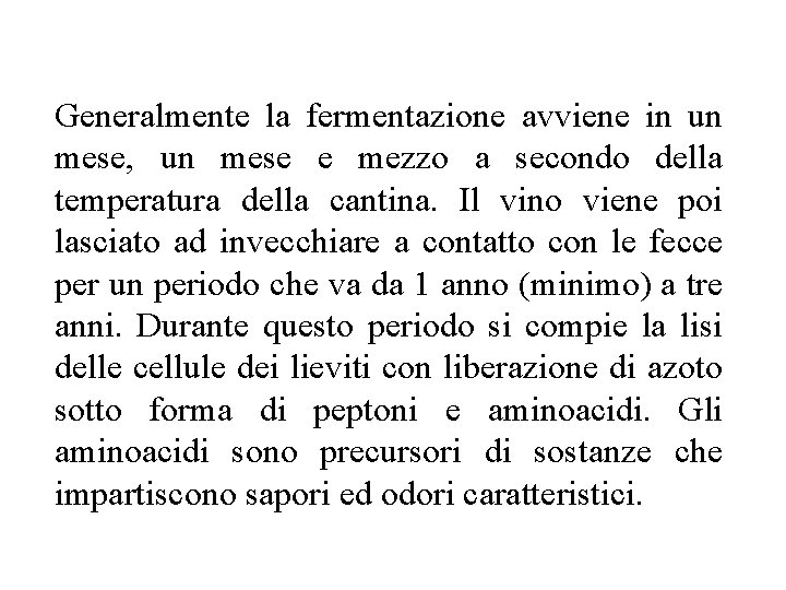 Generalmente la fermentazione avviene in un mese, un mese e mezzo a secondo della Generalmente la fermentazione avviene in un mese, un mese e mezzo a secondo della