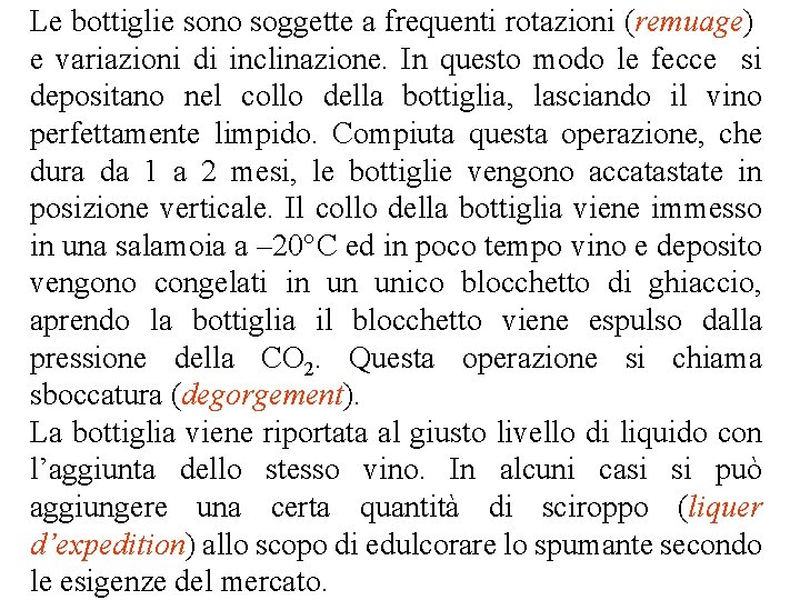 Le bottiglie sono soggette a frequenti rotazioni (remuage) e variazioni di inclinazione. In questo Le bottiglie sono soggette a frequenti rotazioni (remuage) e variazioni di inclinazione. In questo