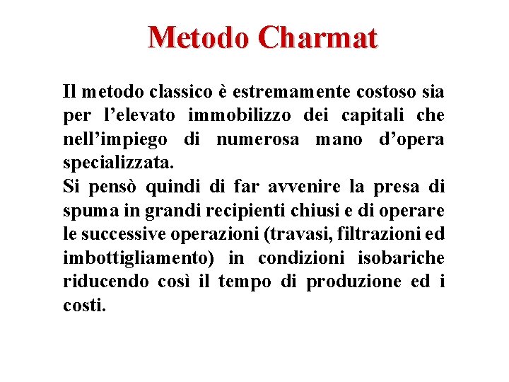 Metodo Charmat Il metodo classico è estremamente costoso sia per l’elevato immobilizzo dei capitali Metodo Charmat Il metodo classico è estremamente costoso sia per l’elevato immobilizzo dei capitali