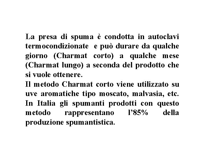 La presa di spuma è condotta in autoclavi termocondizionate e può durare da qualche La presa di spuma è condotta in autoclavi termocondizionate e può durare da qualche