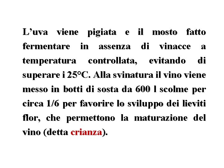 L’uva viene pigiata e il mosto fatto fermentare in assenza di vinacce a temperatura L’uva viene pigiata e il mosto fatto fermentare in assenza di vinacce a temperatura
