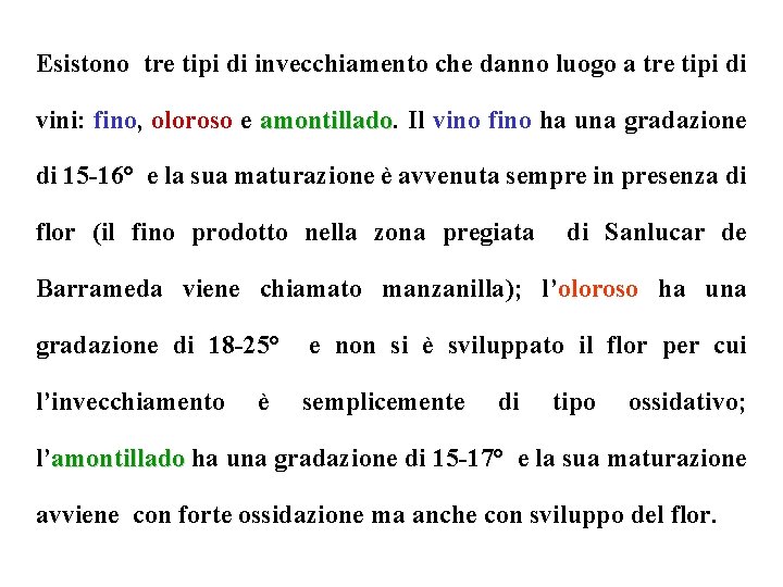 Esistono tre tipi di invecchiamento che danno luogo a tre tipi di vini: fino, Esistono tre tipi di invecchiamento che danno luogo a tre tipi di vini: fino,