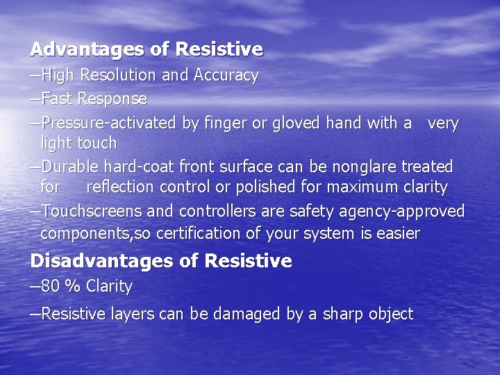 Advantages of Resistive –High Resolution and Accuracy –Fast Response –Pressure-activated by finger or gloved