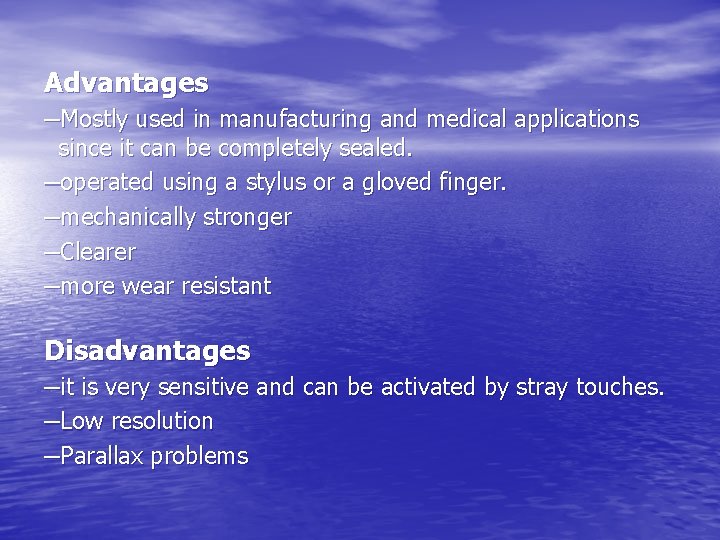 Advantages –Mostly used in manufacturing and medical applications since it can be completely sealed.