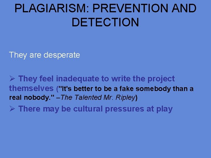 PLAGIARISM: PREVENTION AND DETECTION They are desperate Ø They feel inadequate to write the