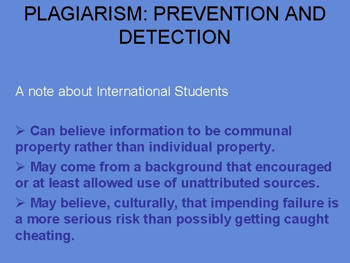 PLAGIARISM: PREVENTION AND DETECTION A note about International Students Ø Can believe information to