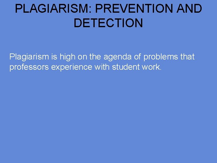 PLAGIARISM: PREVENTION AND DETECTION Plagiarism is high on the agenda of problems that professors