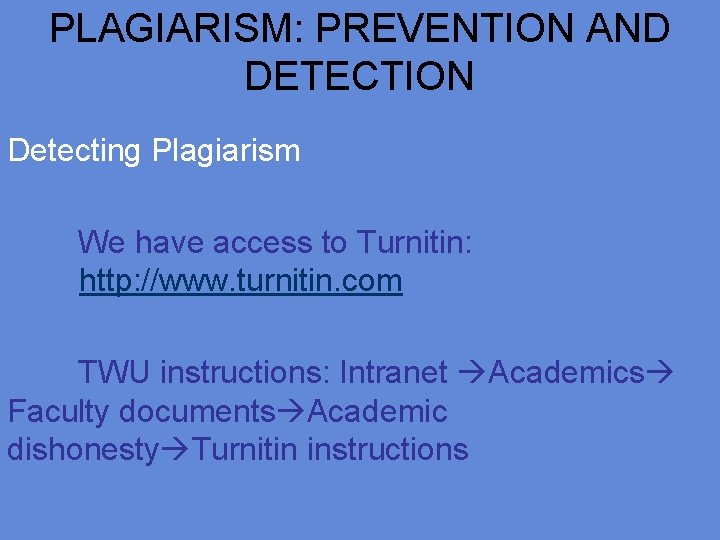 PLAGIARISM: PREVENTION AND DETECTION Detecting Plagiarism We have access to Turnitin: http: //www. turnitin.