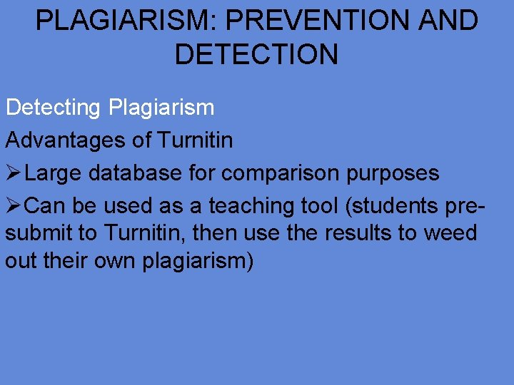 PLAGIARISM: PREVENTION AND DETECTION Detecting Plagiarism Advantages of Turnitin ØLarge database for comparison purposes