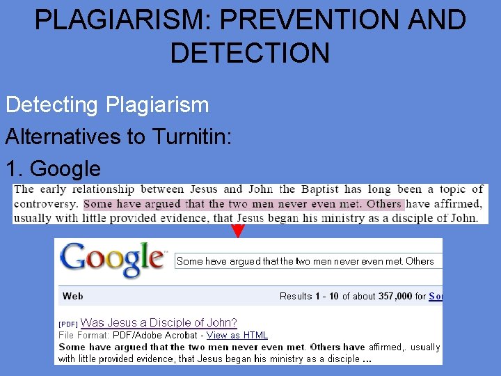PLAGIARISM: PREVENTION AND DETECTION Detecting Plagiarism Alternatives to Turnitin: 1. Google 