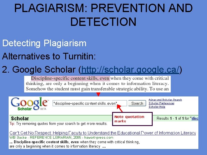 PLAGIARISM: PREVENTION AND DETECTION Detecting Plagiarism Alternatives to Turnitin: 2. Google Scholar (http: //scholar.