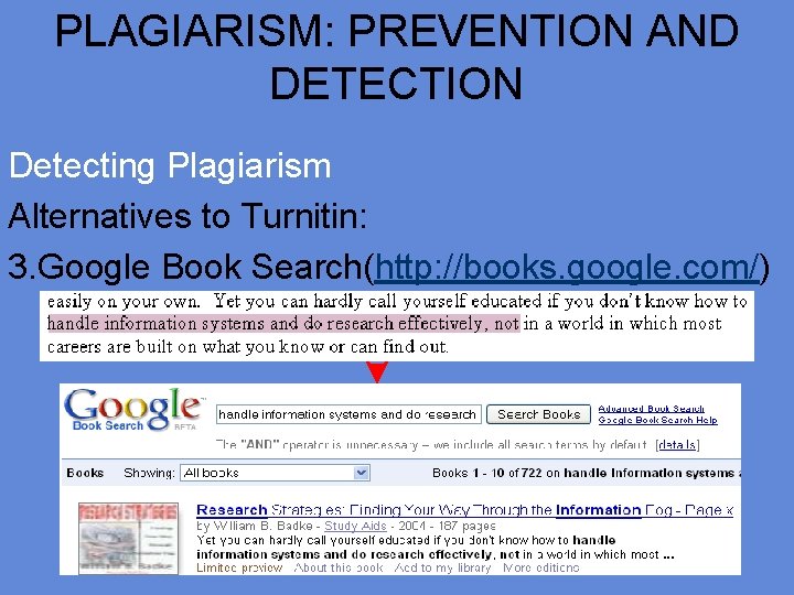 PLAGIARISM: PREVENTION AND DETECTION Detecting Plagiarism Alternatives to Turnitin: 3. Google Book Search(http: //books.