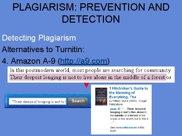 PLAGIARISM: PREVENTION AND DETECTION Detecting Plagiarism Alternatives to Turnitin: 4. Amazon A-9 (http: //a