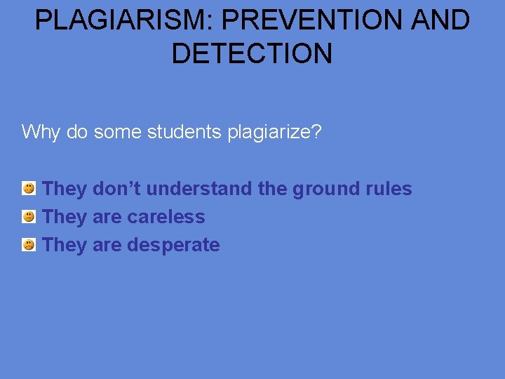 PLAGIARISM: PREVENTION AND DETECTION Why do some students plagiarize? They don’t understand the ground