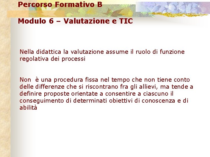 Percorso Formativo B Modulo 6 – Valutazione e TIC Nella didattica la valutazione assume