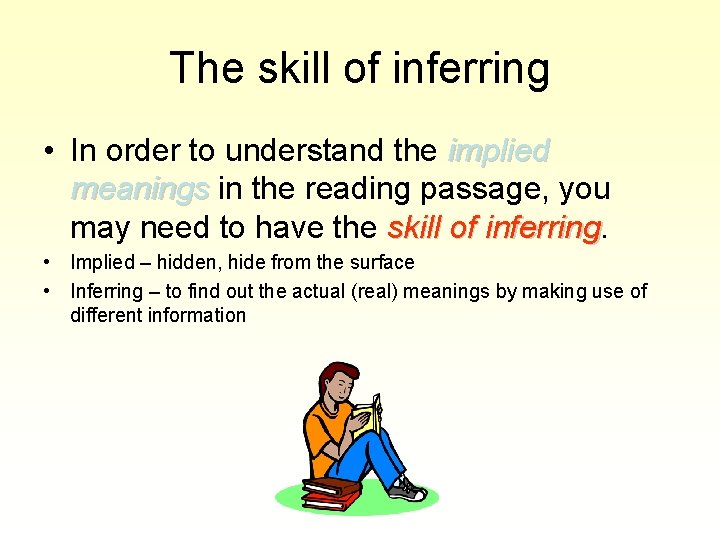 The skill of inferring • In order to understand the implied meanings in the